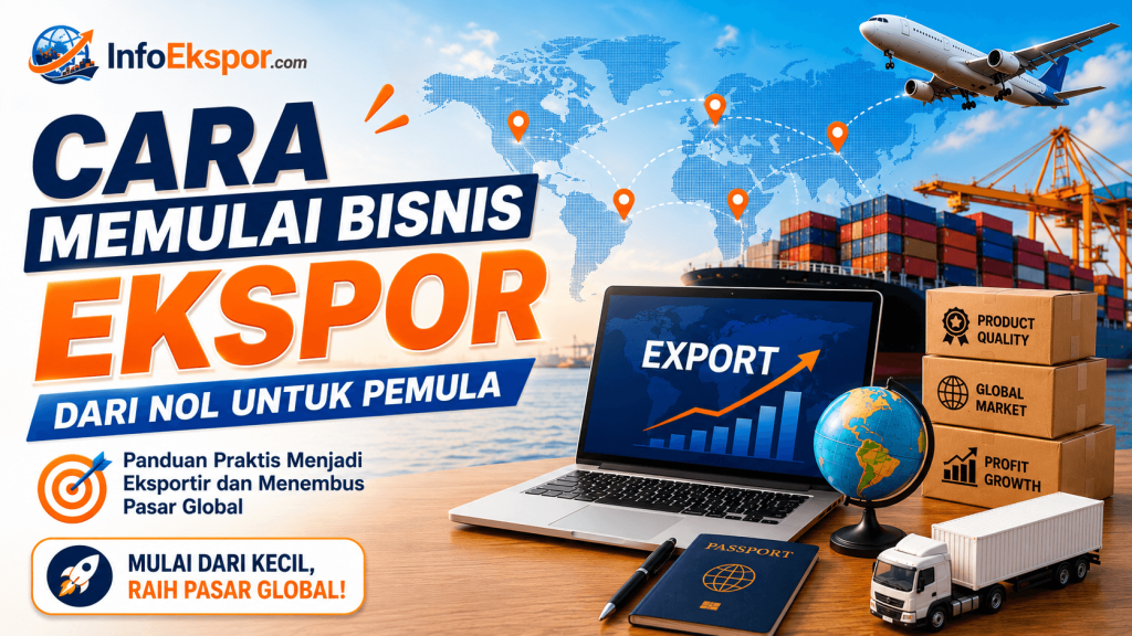 Cara Memulai Bisnis Ekspor Dari Nol Untuk Pemula